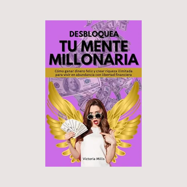 Desbloquea tu mente millonaria (Victoria Mills)
