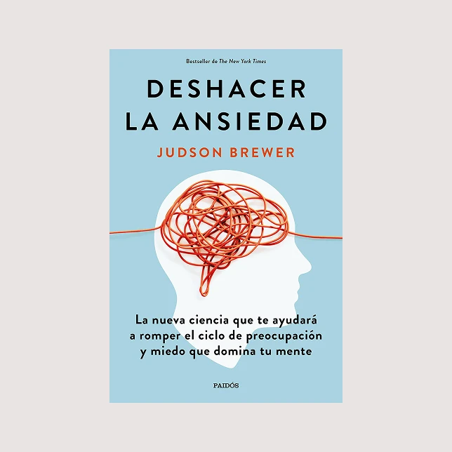 Deshacer la ansiedad (Judson Brewer)