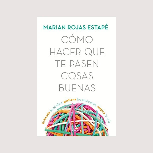 Cómo hacer que te pasen cosas buenas (Marian Rojas Estapé)