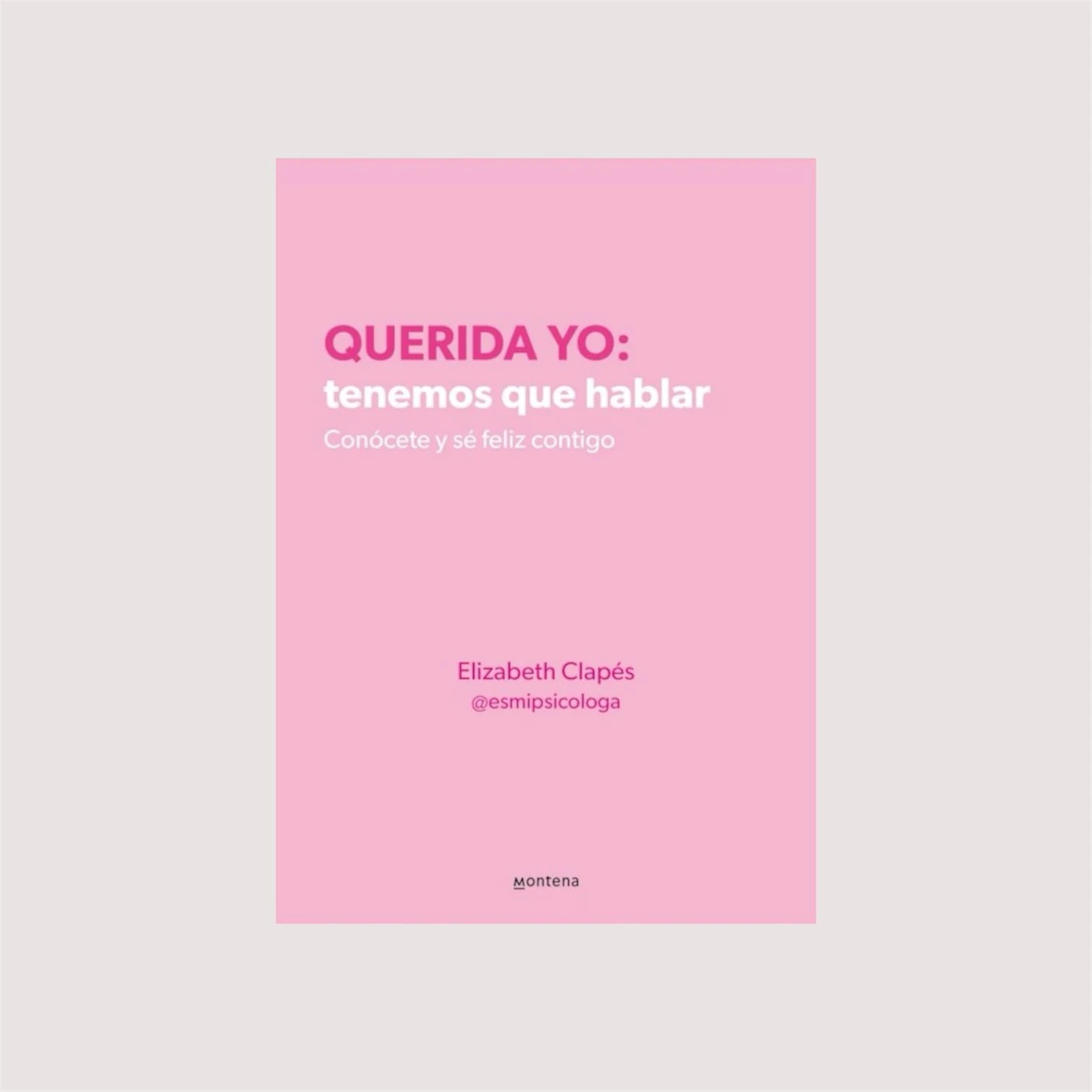 Querida yo: tenemos que hablar (Elisabeth Clapés)