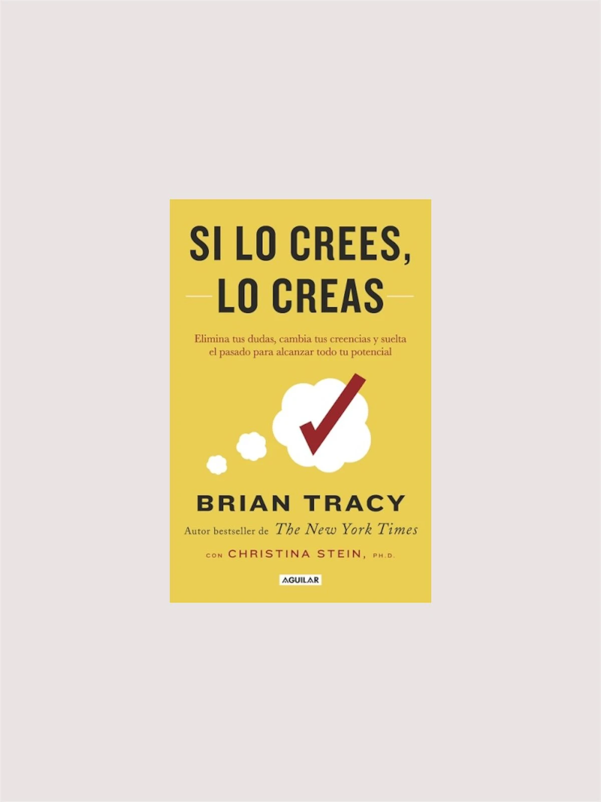 Si lo crees, lo creas (Brian Tracy)