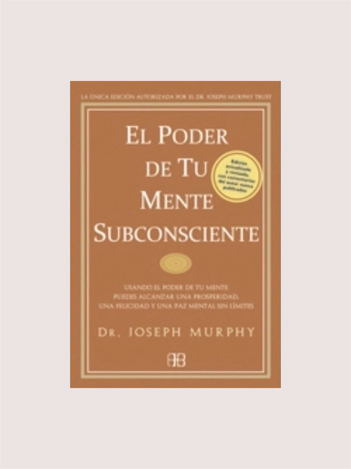 El poder de tu mente subconsciente (Joseph Murphy)